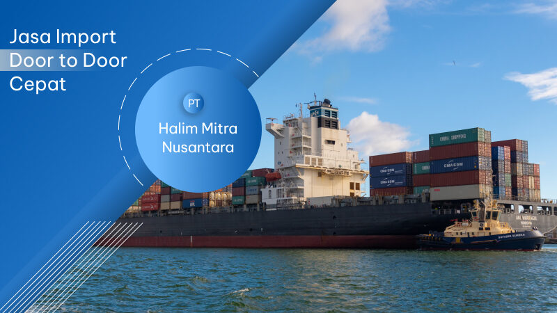 Jasa Import Door to Door Cepat Jakarta